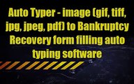 Auto Typer - image (gif, tiff, jpg, jpeg, pdf) to bankruptcy Recovery form filling auto typing software
