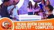 Olha Quem Chegou - 02.07.17 - Completo