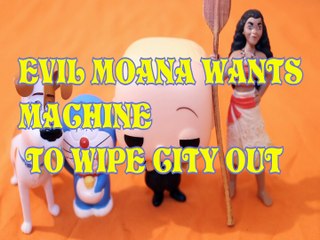 EVIL MOANA WANTS MACHINE TO WIPE CITY OUT MAX TSLOP DORAEMON BOSS BABY DREAMWORKS MOANA DISNEY Toys Kids Video