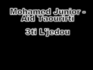 Mohamed Junior et l'Aid Taourirti - 3ti L'Jedou