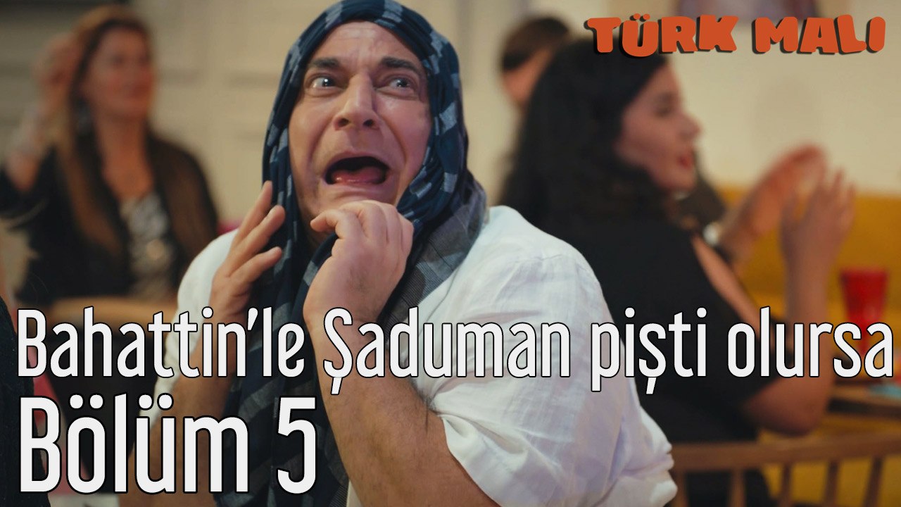 Türk Malı 5. Bölüm Bahattin'le Şaduman Pişti Olursa