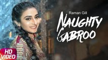Naughty Gabroo HD Video Song Raman Gill 2017 Amrit Maan Jay K New Punjabi Songs