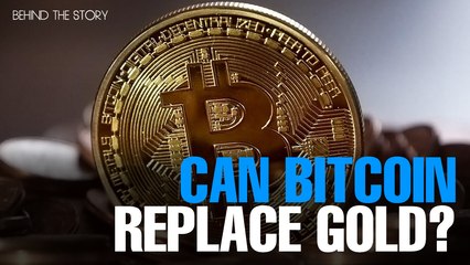 BEHIND THE STORY: Can Bitcoin replace Gold?