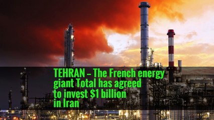 French Energy Giant to Invest $1 Billion on Iran Gas Field