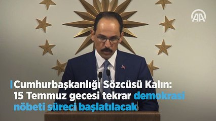 Kalın: '15 Temmuz gecesi tekrar demokrasi nöbeti süreci başlatılacak'