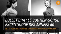 Bullet bra : le soutien-gorge excentrique des années 50