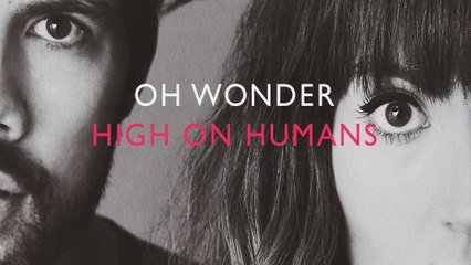 Oh Wonder - High On Humans