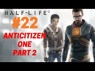 Half-Life 2 : Let's Play Half-Life 2 - Anticitizen One (Part 2) 22/28