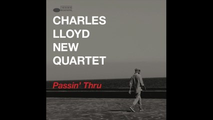 Charles Lloyd New Quartet - Passin' Thru
