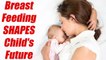 Breast Feeding: HIGHLY Beneficial for Child's Future; Here's How | Boldsky