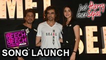 Shahrukh Khan & Anushka Sharma Launch Beech Beech Mein Song From Jab Harry Met Sejal
