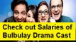 Check out Salaries of Bulbulay Drama Cast