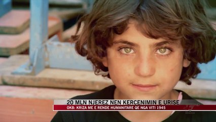 Download Video: 20 milion njerëz nën kërcënimin e urisë - News, Lajme - Vizion Plus