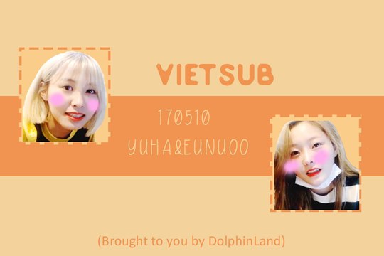 [Dolphinland][Vietsub] 170510 Yuha & Eunwoo