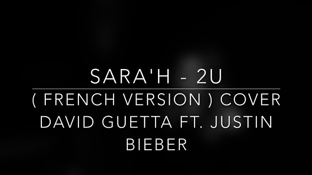 2U ( FRENCH VERSION ) DAVID GUETTA FT. JUSTIN BIEBER ( SARA'H COVER )