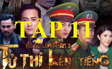 Tử Thi Lên Tiếng tập 11,tu thi len tieng tap 11,ho so lua 3