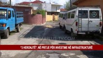 “3 HERONJTË”, NË PRITJE PËR INVESTIME NË INFRASTRUKTURË