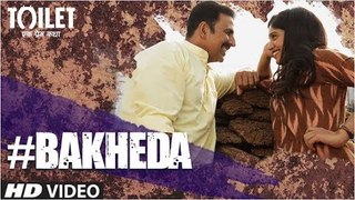 BAKHEDA Video Song - ( Toilet- Ek Prem Katha | Akshay Kumar ) | Sukhwinder Singh