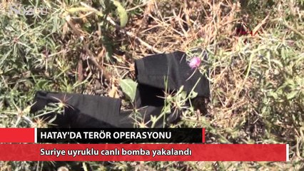 Hatay'da, Suriye uyruklu canlı bomba yakalandı