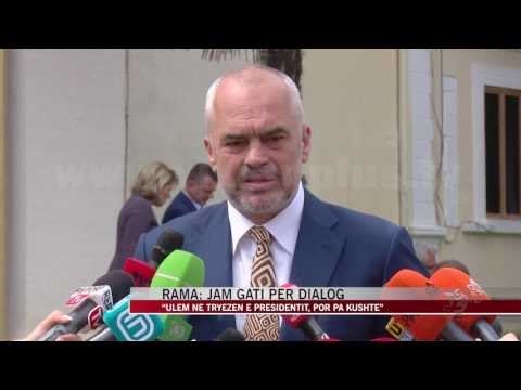 Rama: Pro nismës së Presidentit për dialog me opozitën - News, Lajme - Vizion Plus