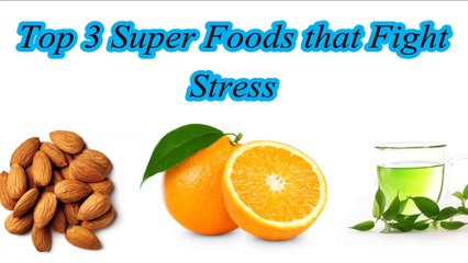 Top 3 Super Foods that Fight Stress