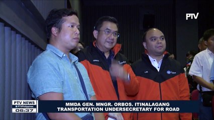 MMDA Gen. Mngr. Orbos, itinalagang Transportation USec. for Road
