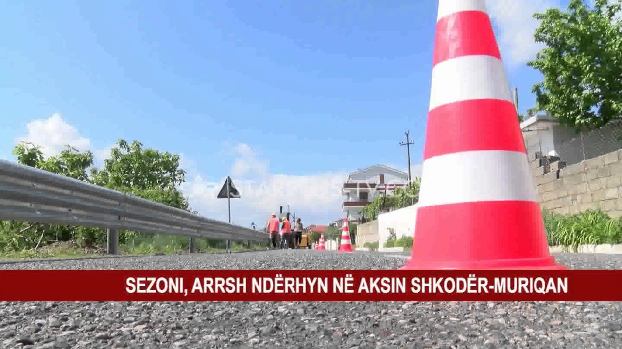 SEZONI, ARSH NDËRHYN NË AKSIN SHKODËR-MURIQAN