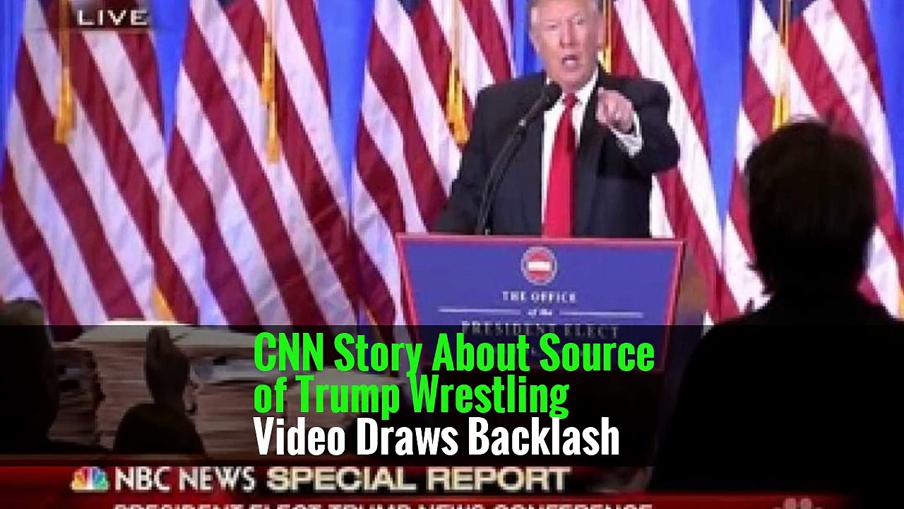 CNN Story About Source of Trump Wrestling Video Draws Backlash