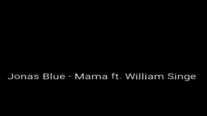 Jonas Blue - Mama feat. William Singe ( Lyrics )