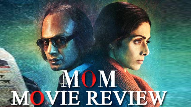 MOM Movie Review | Sridevi | Nawazuddin Siddiqui