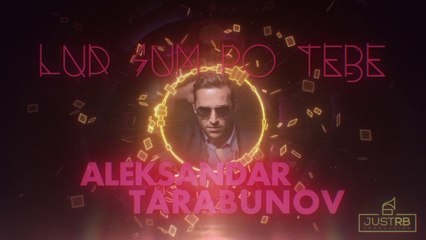 Aleksandar Tarabunov - Lud sum po tebe (2017)