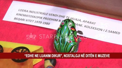 “EDHE NE LUANIM DIKUR”, NOSTALGJI NË DITËN E MUZEVE