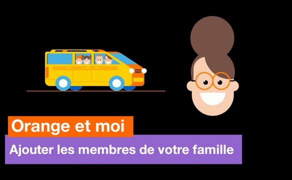 Orange et moi - Ajoutez les membres de votre famille - Orange