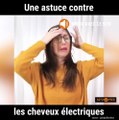 Cette astuce est bien pratique pour les cheveux électriques