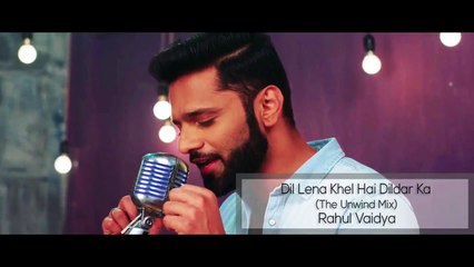 Dil Lena Khel Hai Dildar Ka (Full Video) The Unwind Mix I Rahul Vaidya RKV | New Song 2017 HD