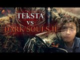 TEkSTA vs Dark Souls II