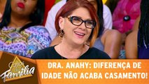 Dra. Anahy: diferença de idade não acaba casamento!