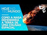 Como a NASA defenderia a Terra de uma colisão espacial - Hoje no TecMundo