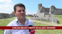 FUNDJAVA MBLEDH TURISTËT NË KALANË E SHKODRËS