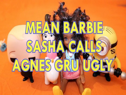MEAN BARBIE CHELSEA CLUB SASHA CALLS AGNES GRU UGLY BOSS BABY MINIONS DESPICABLE ME 3 Toys Kids Video LEARNING VIDEOS DO