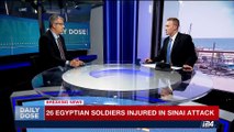 DAILY DOSE | 29 Egyptian soldiers injured in Sinai attack | Friday, July 7th 2017