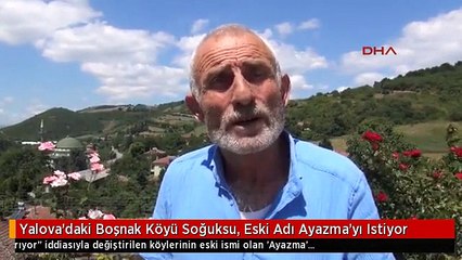 Yalova'daki Boşnak Köyü Soğuksu, Eski Adı Ayazma'yı Istiyor
