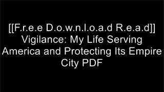 [TgaSx.[FREE] [READ] [DOWNLOAD]] Vigilance: My Life Serving America and Protecting Its Empire City by Ray Kelly E.P.U.B