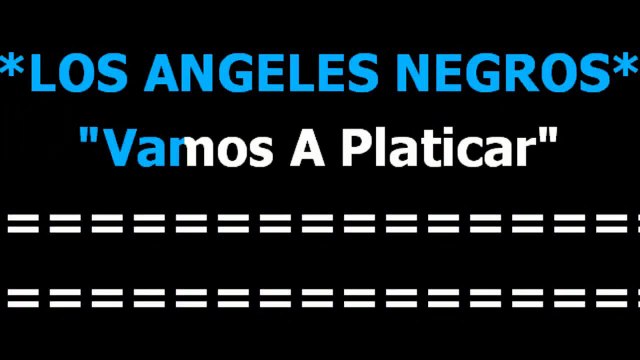Vamos a platicar - Los angeles negros - Karaoke - Letra