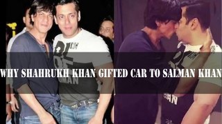 Why Shahrukh Khan gifted car to salman khan ?