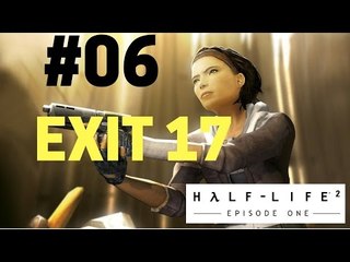 Let's Play Half-Life 2 Episode One - Exit 17 #06