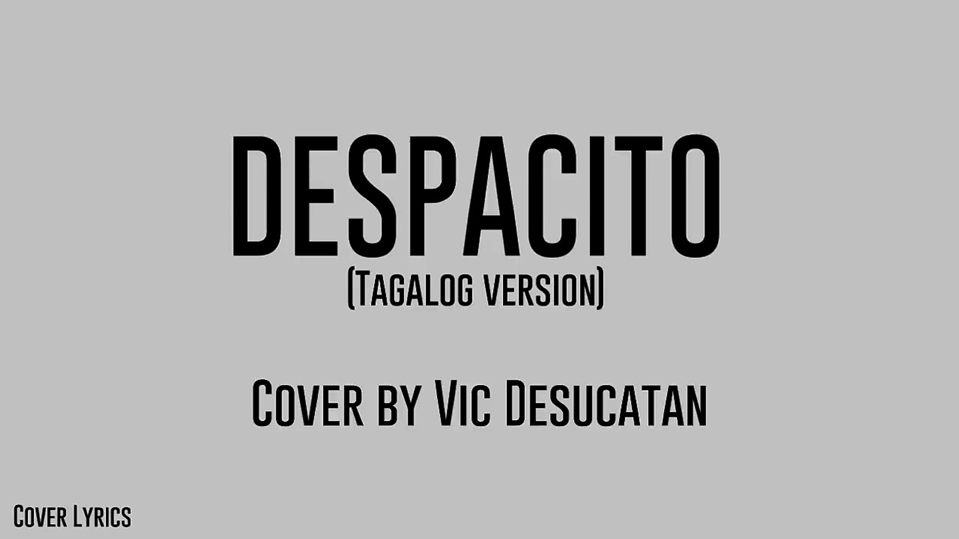 Despacito [Tagalog Version] - Vic Desucatan  Lyrics