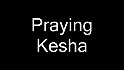 Kesha - Praying (Lyrics)