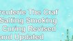 Read  Charcuterie The Craft of Salting Smoking and Curing Revised and Updated 984093c3