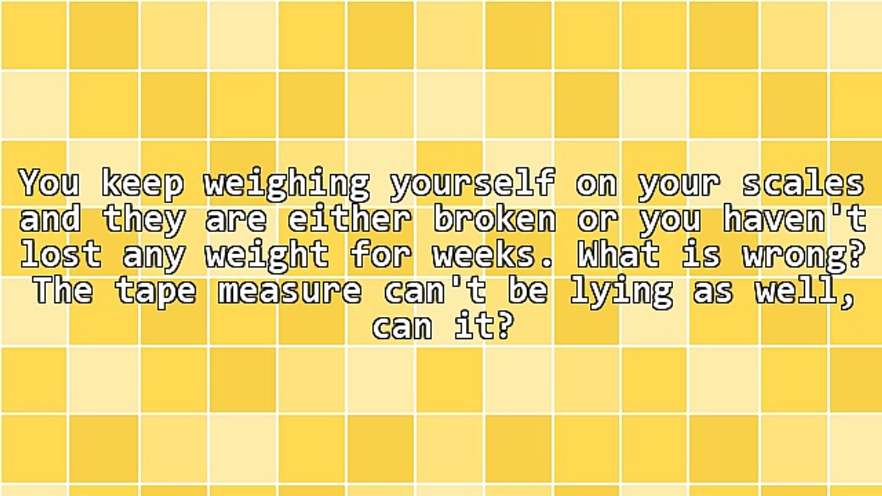 Aaagh, My Diet Is Killing Me, I Can't Lose Weight
